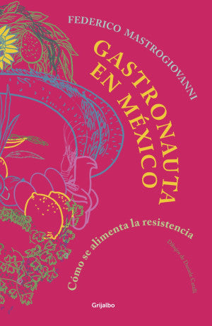 Gastronauta en México. Cómo se alimenta la resistencia