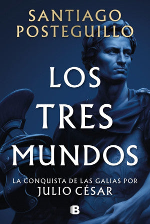 Los tres mundos. La Conquista de Las Galias por Julio César