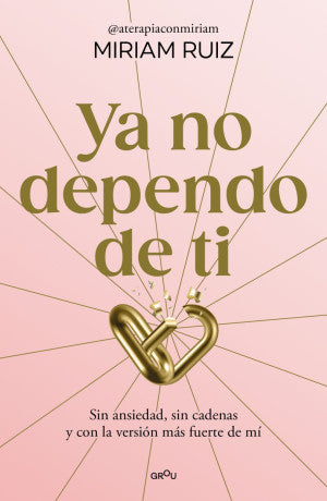 Ya no dependo de ti. Sin ansiedad, sin cadenas y con la versión más fuerte de mí