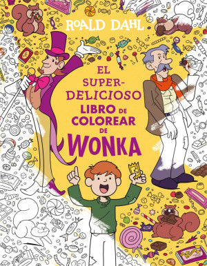 El super - delicioso libro para colorear de Wonka
