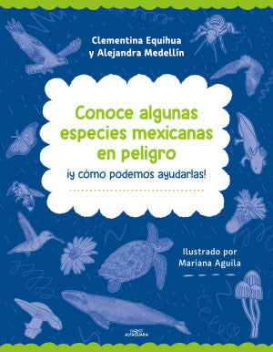 Conoce algunas especies mexicanas en peligro ¡ y cómo ayudarlas !