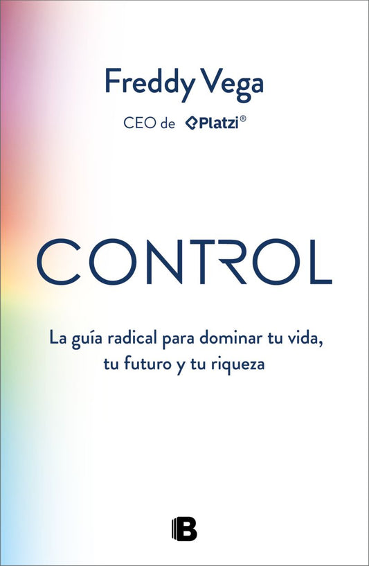 Control. La guía radical para dominar tu vida, tu futuro y tu riqueza