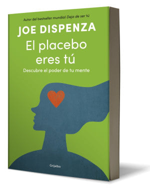 El Placebo Eres Tu: Descubre el poder de tu mente | Joe Dispenza | Grijalbo