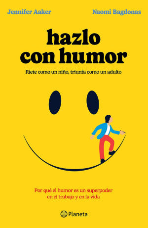Hazlo con humor. Por qué el humor es un superpoder en el trabajo y en la vida