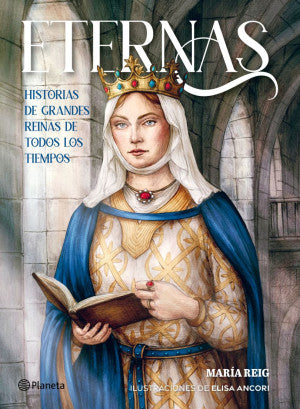 Eternas. Historias De Grandes Reinas De Todos Los Tiempos | Maria Reig | Libro