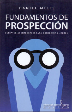 Fundamentos De Prospección. Estrategias Integrales Para Conseguir Clientes