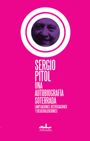 Una autobiografía soterrada. Ampliaciones, Rectificaciones y Desacralizaciones
