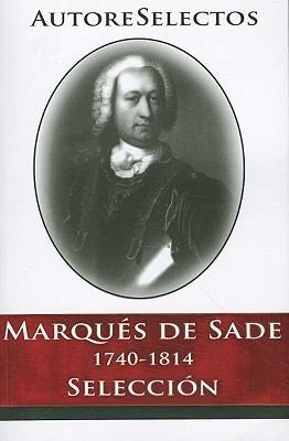 Marques De Sade. 1740-1814. Selección de Sade, Marques