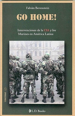 GO HOME. INTERVENCIONES DE LA CIA Y LOS MARINES EN AMERICA LATINA