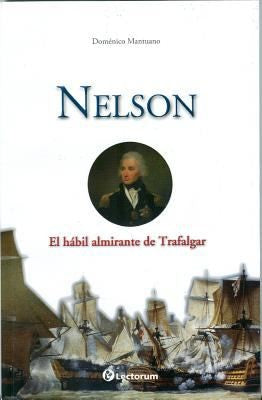 Nelson – Doménico Mantuano | Biografía del Almirante Horatio Nelson | Héroe naval, tácticas de guerra y batallas contra Francia y España [Paperback] Doménico Mantuano