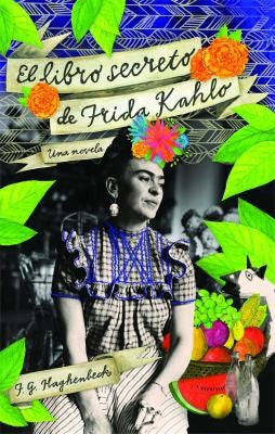 El libro secreto de Frida Kahlo [Paperback] Haghenbeck, F.G.
