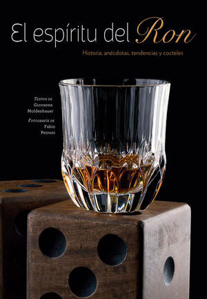 El Espiritu Del Ron. Historia Anecdotas Tendencias Y Cocteles