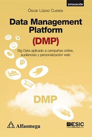 DATA MANAGEMENT PLATFORM (DMP) BIG DATA [Paperback] López Cuesta, Óscar