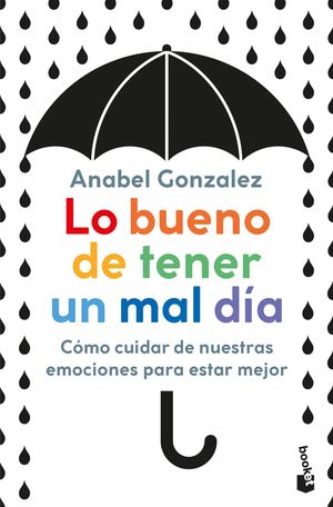Lo bueno de tener un mal día. Cómo cuidar de nuestras emociones para estar mejor