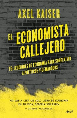 El economista callejero. 15 lecciones de economía para sobrevivir a políticos y demagogos