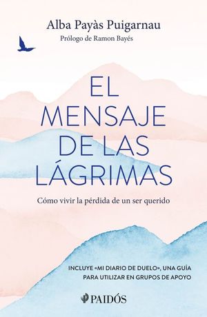 El mensaje de las lágrimas. Cómo vivir la pérdida de un ser querido