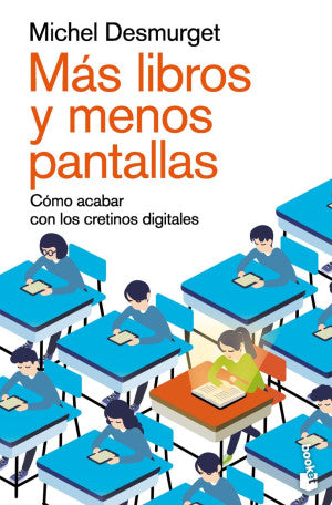 Más Libros Y Menos Pantallas. Cómo Acabar Con Los Cretinos Digitales