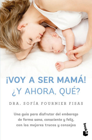 ¡Voy a ser mamá! ¿Y ahora qué?
