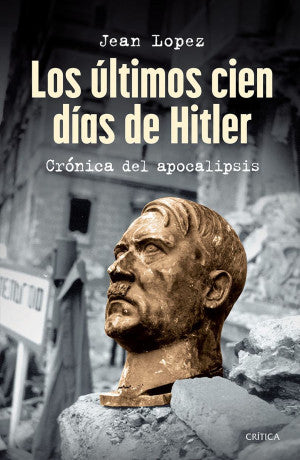 Los últimos cien días de Hitler | Jean Lopez | Libro