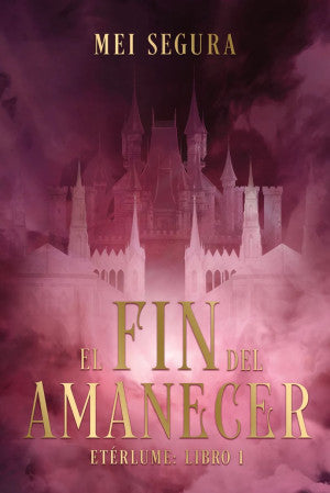 El fin del amanecer. Etérlume: Libro 1