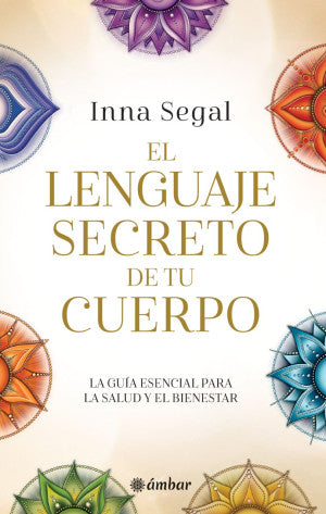 El lenguaje secreto de tu cuerpo. La guía esencial para la salud y el bienestar