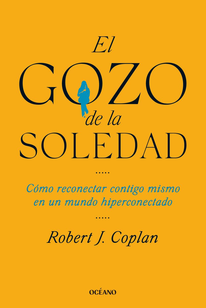 El gozo de la soledad. Cómo reconectar contigo mismo en un mundo hiperconectado