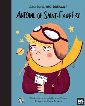 Little People, BIG DREAMS. Antoine de Saint-Exupéry | Maria Isabel Sanchez Vegara | Capi Cua