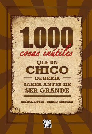 1.000 cosas inútiles que un chico debería saber antes de ser grande | Anibal Litvin | Capi Cua