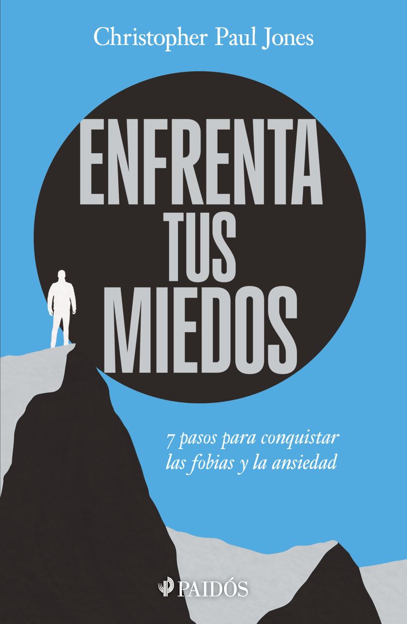 Enfrenta tus miedos. 7 pasos para conquistar tu ansiedad y tus fobias