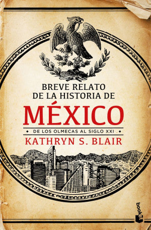 Breve Relato De La Historia De México. De Los Olmecas Al Siglo XXI | Kathryn Blair |  Booket Paidos