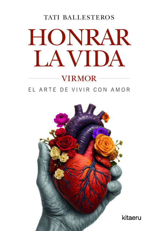 Honrar la vida: Virmor, el arte de vivir con amor | Tati Ballesteros | Kitaeru