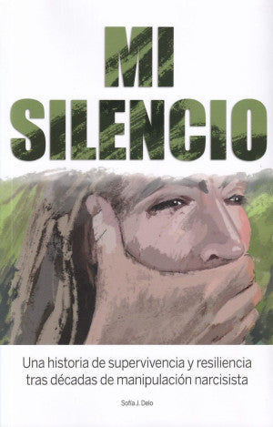 Mi silencio. Una historia de supervivenvia y resiliencia tras décadas de manipulación narcisista.