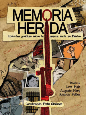 Memoria y herida. Historias graficas sobre la guerra sucia en México