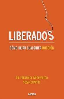 Liberados. Cómo Dejar Cualquier Adicción