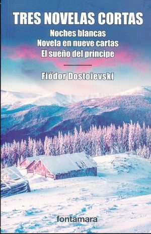 Tres novelas cortas. Noches blancas / Novela en nueve cartas / El sueño del príncipe