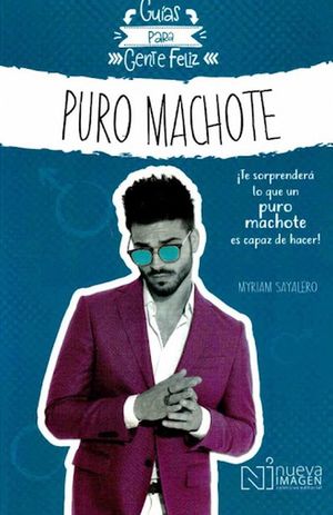 Puro machote. Guía para gente feliz