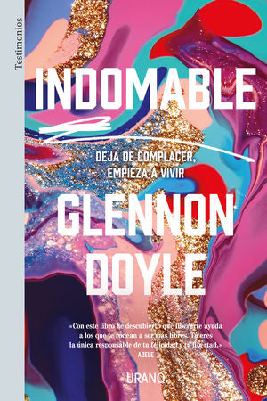 Indomable. deja de complacer, empieza a vivir