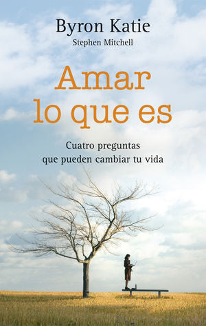 Amar lo que es. Cuatro preguntas que pueden cambiat tu vida