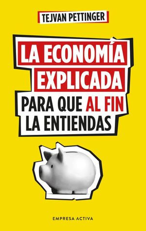 ECONOMIA EXPLICADA PARA QUE AL FIN LA ENTIENDAS (MEX)
