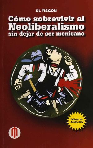 Cómo sobrevivir al neoliberalismo sin dejar de ser mexicano