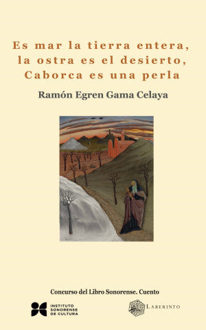 Es mar la tierra entera, la ostra es el desierto, Caborca es una perla