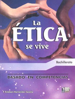 La Etica Se Vive. Bachillerato