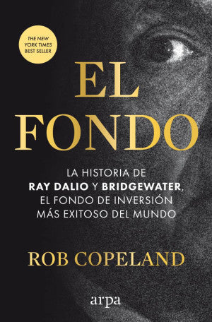 El fondo. La historia de Ray Dalio y Bridgewater, el fondo de inversión más exitoso del mundo