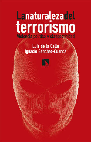 La Naturaleza Del Terrorismo. Violencia Política Y Clandestinidad
