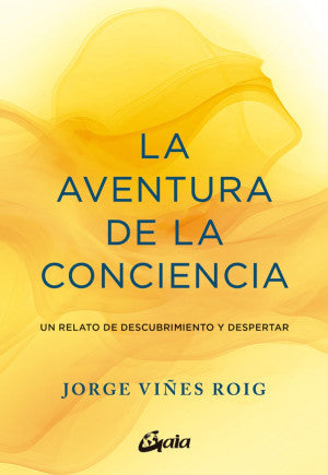 La Aventura De La Conciencia. Un Relato De Descubrimiento Y Despertar