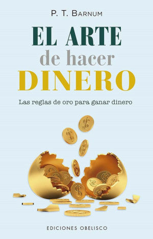 El Arte De Hacer Dinero. Las Reglas De Oro Para Ganar Dinero