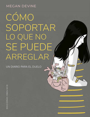 Cómo soportar lo que no se puede arreglar. Un diario para el duelo