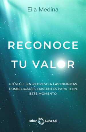 Reconoce tu valor. Un viaje sin regreso a las infinitas posibilidades existentes para ti en este momento