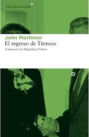 El regreso de titmuss [Paperback] Mortimer, John