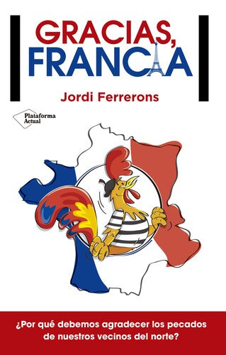 Gracias Francia: ¿Por qué debemos agradecer los pecados de nuestros vecinos del norte? [Paperback] Ferrerons Clot, Jordi